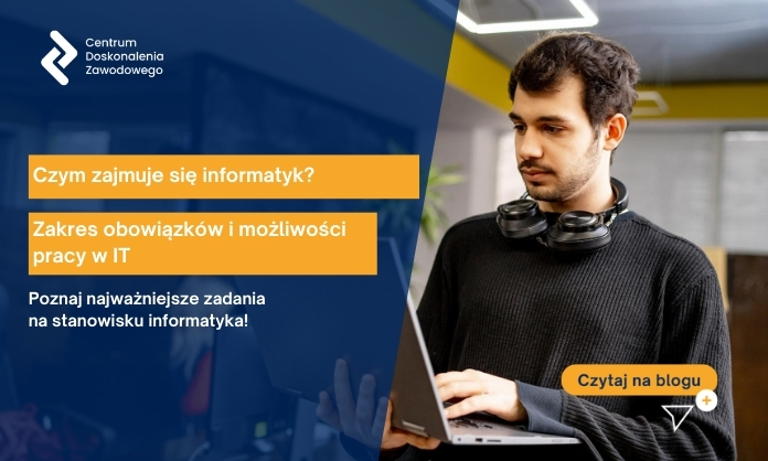 Czym zajmuje się informatyk? Zakres obowiązków i możliwości pracy w IT