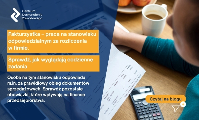 Fakturzystka – praca na stanowisku odpowiedzialnym za rozliczenia w firmie. Sprawdź, jak wyglądają codzienne zadania
