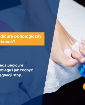 Na czym polega pedicure podologiczny i kiedy warto go wykonać?